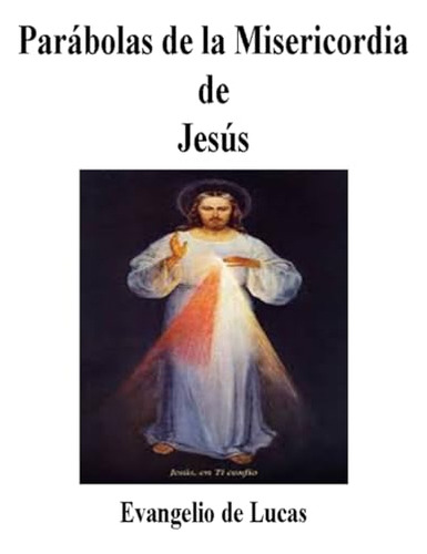 Las Parábolas De Jesús: Parábolas De La Misericordia De Jes