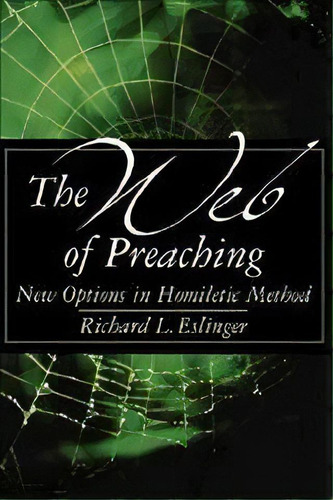 The Web Of Preaching, De Richard Eslinger. Editorial Abingdon Press, Tapa Blanda En Inglés