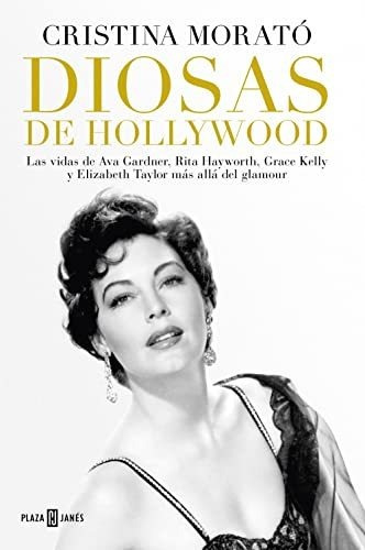 Diosas De Hollywood: Las Vidas De Ava Gardner, Rita Hayworth