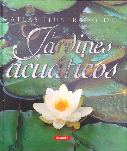 Los Jardines Acuaticos - Atlas Ilustrado