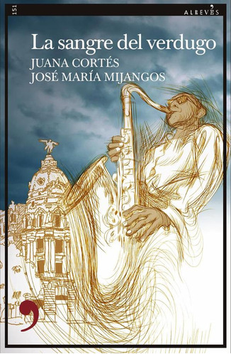 La sangre del verdugo, de José María Mijangos y Juana Cortés. Editorial Alrevés, tapa blanda en español, 2023