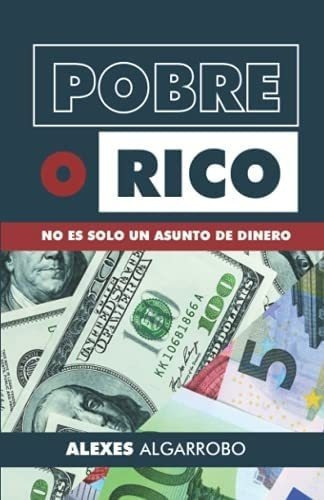 Libro: Pobre O Rico: No Es Solo Un Asunto De Dinero (spanish