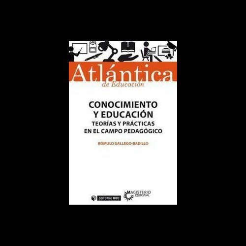 Conocimiento Y Educación . Teorías Y Prácticas En El Campo P