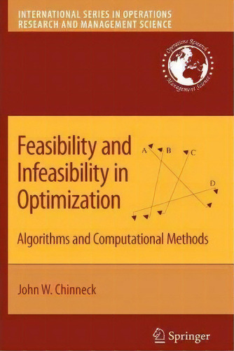 Feasibility And Infeasibility In Optimization:, De John W. Chinneck. Editorial Springer Verlag New York Inc, Tapa Blanda En Inglés