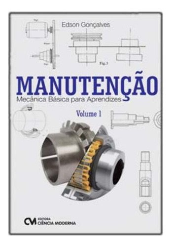 Manutenção - Mecânica Básica Para Aprendizes - Vol. 01, De Goncalves, Edson. Editorial Ciencia Moderna, Edición 01ed En Português, 19