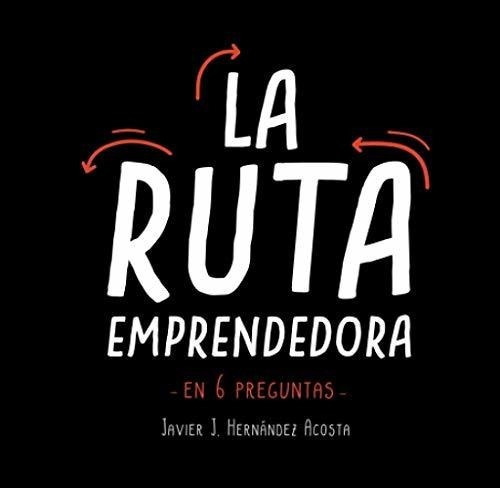 La Ruta Emprendedora - Hernandez Acosta, Javier J, De Hernández Acosta, Javie. Editorial Independently Published En Español
