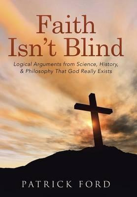 Libro Faith Isn't Blind : Logical Arguments From Science,...
