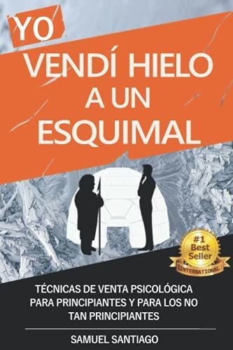 Yo Vendi Hielo A Un Esquimal Tecnicas De Venta Psicologica, de Santiago, Sam. Editorial Independently Published, tapa blanda en español, 2018
