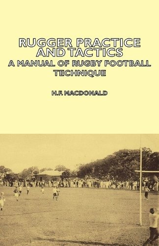 Rugger Practice And Tactics  A Manual Of Rugby Football Tech