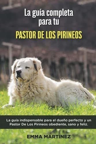 La Guia Completa Para Tu Pastor De Los Pirineos&-.