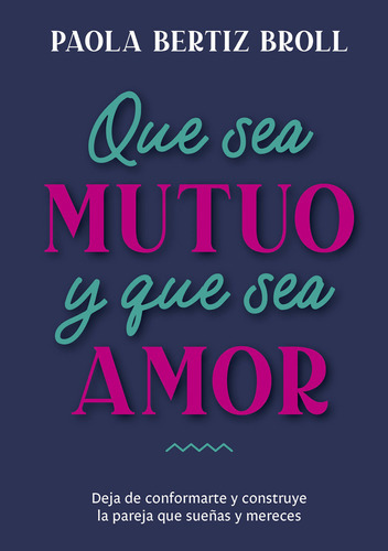 Que Sea Mutuo Y Que Sea Amor, De Paola Bertiz., Vol. 1. Edi