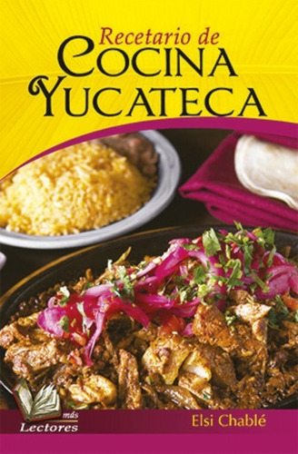 Recetario De Cocina Yucateca  -  Elsi Chablé