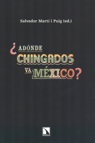 Adonde Chingados Va Mexico?, De Marti I Puig, Salvador. Editorial Los Libros De La Catarata, Tapa Blanda, Edición 1 En Español, 2012