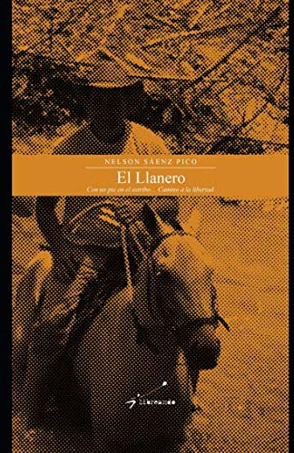 El Llanero : Con Un Pie En El Estribo  Camino A La Libertad