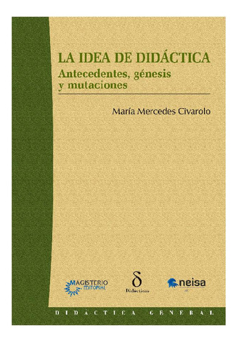 LA IDEA DE DIDÁCTICA, de Civarolo, María Mercedes. Editorial Neisa, tapa pasta blanda, edición 1 en español, 2019