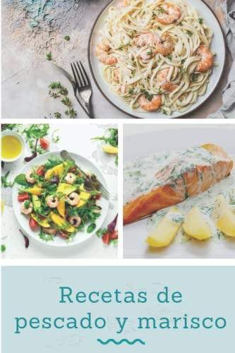 Recetas De Pescado Y Marisco: Un Libro De Cocina Que Contien