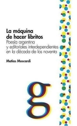 Maquina De Hacer Libritos, La - Matías Moscardi