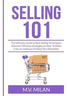 Libro Selling 101 : The Ultimate Guide To Best Selling Te...