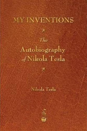 My Inventions - Nikola Tesla