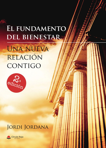 El Fundamento Del Bienestar. Una Nueva Relación Contigo, De Jordana  Jordi.. Grupo Editorial Círculo Rojo Sl, Tapa Blanda, Edición 1.0 En Español