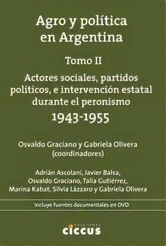 Agro Y Politica En Argentina Tomo 2. Actores Sociales, Partidos Politicos, De Osvaldo Graciano (comp). Editorial Ciccus, Tapa Blanda, Edición 2015 En Español