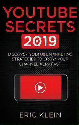 Youtube Secrets 2019 : Discover Youtube Marketing Strategies To Grow Your Channel Very Fast, De Eric Klein. Editorial Northern Press Inc., Tapa Dura En Inglés