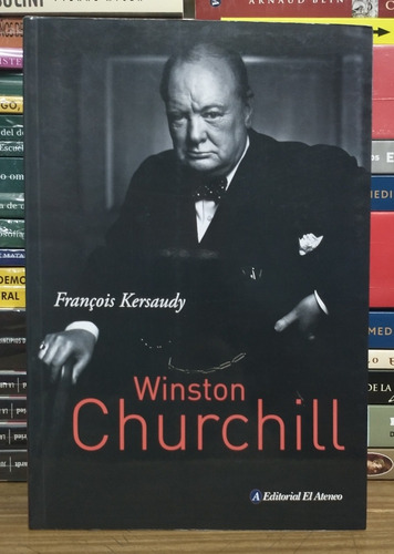 Winston Churchill (biografía). Por Francois Kersaudy. 