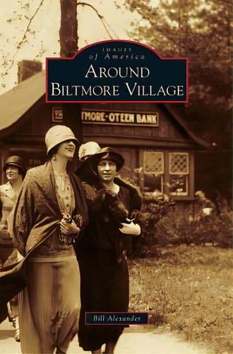 Around Biltmore Village, De Alexander, Bill. Editorial Arcadia Lib Ed, Tapa Dura En Inglés