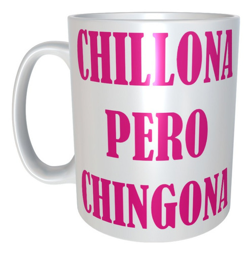 Taza Chillona Pero Chingona