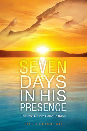 Seven Days In His Presence : The Jesus I Have Come To Know, De Paula Chong Kit. Editorial Createspace Independent Publishing Platform, Tapa Blanda En Inglés
