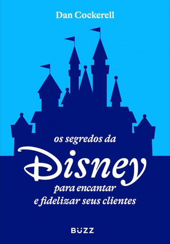 Livro Os Segredos Da Disney Para Encantar E Fidelizar