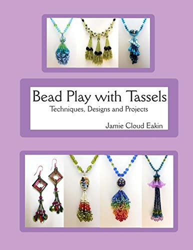 Bead Play With Tassels Techniques, Design And Projects