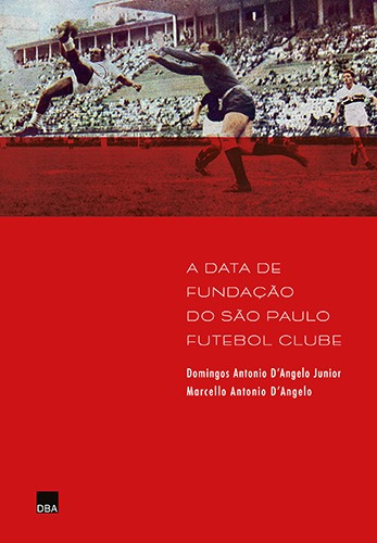 A data de fundação do São Paulo Futebol Clube, de D'Angelo, Marcello Antonio. Editora DBA Dorea Books And Art Artes Graficas Eireli, capa mole em português, 2020