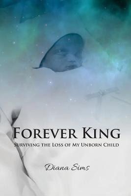Libro Forever King: Surviving The Loss Of My Unborn Child...