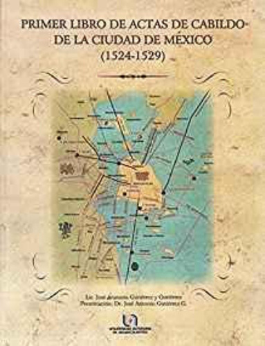 Primer Libro De Actas De Cabildo De La Ciudad De Mexico 1524