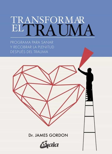 Transformar El Trauma - James S Gordon - Gaia - Libro