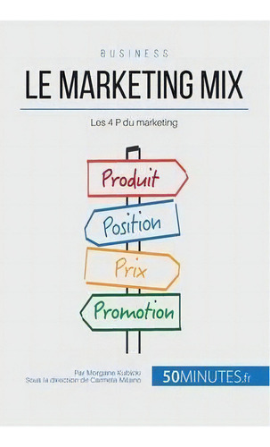 Le Marketing Mix : Les 4 P Du Marketing, De Morgane Kubicki. Editorial 50minutes.fr, Tapa Blanda En Francés