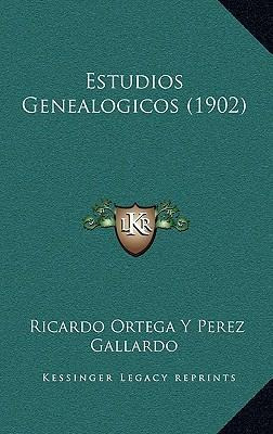 Libro Estudios Genealogicos (1902) - Ricardo Ortega Y Per...