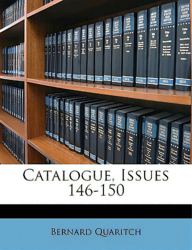 Catalogue, Issues 146-150, De Quaritch, Bernard., Vol. 1. Editorial Nabu Pr, Tapa Blanda En Inglés