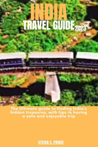 Libro: India Travel Guide 2023: The Ultimate Guide To Hidden