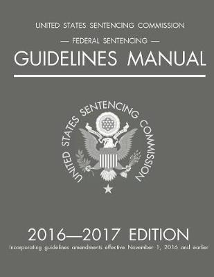 Federal Sentencing Guidelines Manual; 2016-2017 Edition -...