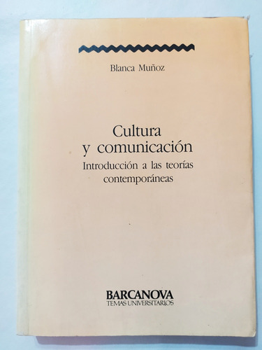 Blanca Muñoz Cultura Y Comunicación Teorías Contemporáneas