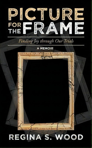Picture For The Frame, De Regina S Wood. Editorial Iuniverse, Tapa Blanda En Inglés