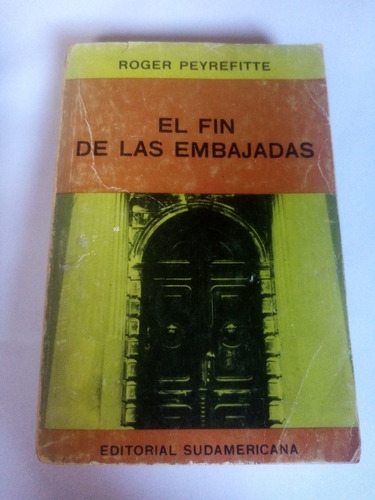 El Fin De Las Embajadas. Roger Peyrefitte. Sudamericana 1966