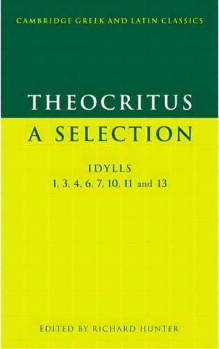 Cambridge Greek And Latin Classics: Theocritus: A Selection: Idylls 1, 3, 4, 6, 7, 10, 11 And 13, De Theocritus. Editorial Cambridge University Press, Tapa Blanda En Inglés