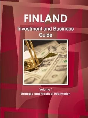 Finland Investment And Business Guide Volume 1 Strategic ...