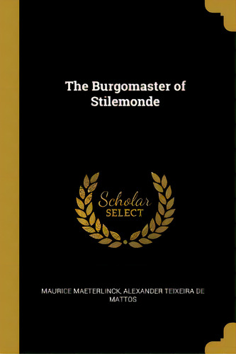 The Burgomaster Of Stilemonde, De Maeterlinck, Maurice. Editorial Wentworth Pr, Tapa Blanda En Inglés
