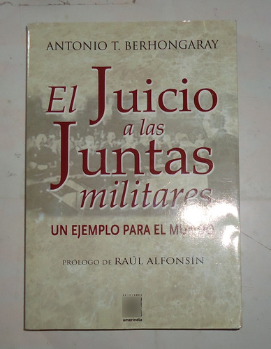 El Juicio A Las Juntas Militares  Antonio T. Berhongaray