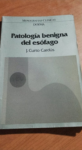 Patologia Beniga Del Esofago - J.curto Cardus - Doyma