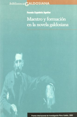 Maestro Y Formacion En La Novela Galdosiana